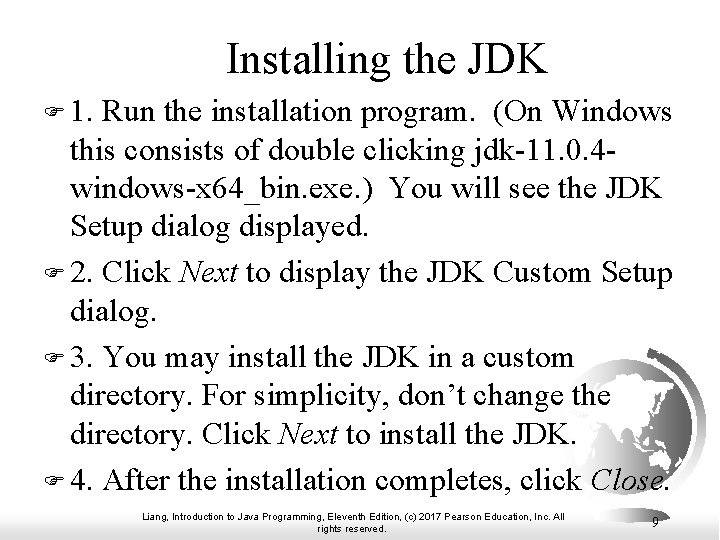 Installing the JDK F 1. Run the installation program. (On Windows this consists of