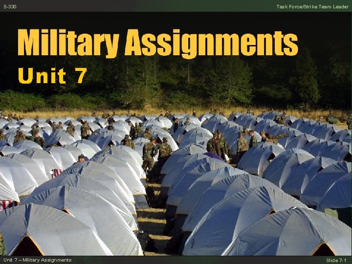 S-330 Task Force/Strike Team Leader Unit 7 – Military Assignments Slide 7 -1 