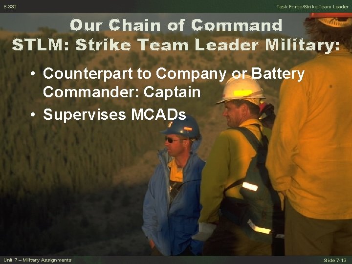 S-330 Task Force/Strike Team Leader Our Chain of Command STLM: Strike Team Leader Military: