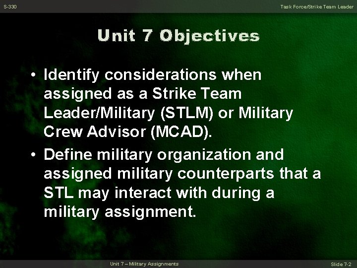 S-330 Task Force/Strike Team Leader Unit 7 Objectives • Identify considerations when assigned as