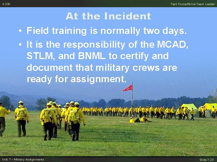 S-330 Task Force/Strike Team Leader At the Incident • Field training is normally two