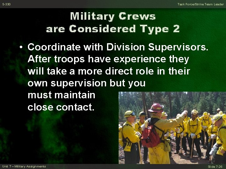 S-330 Task Force/Strike Team Leader Military Crews are Considered Type 2 • Coordinate with