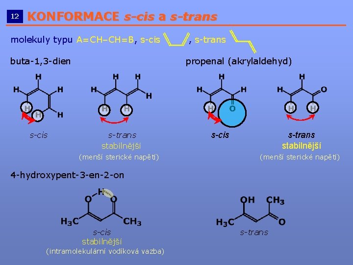 12 KONFORMACE s-cis a s-trans __________________________ molekuly typu A=CH–CH=B, s-cis , s-trans buta-1, 3 12 KONFORMACE s-cis a s-trans __________________________ molekuly typu A=CH–CH=B, s-cis , s-trans buta-1, 3