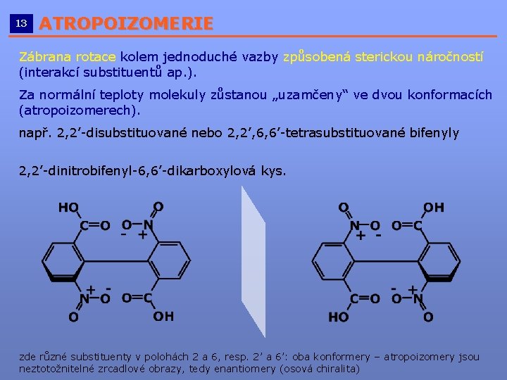 13 ATROPOIZOMERIE __________________________ Zábrana rotace kolem jednoduché vazby způsobená sterickou náročností (interakcí substituentů ap.