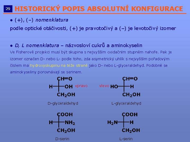 29 HISTORICKÝ POPIS ABSOLUTNÍ KONFIGURACE __________________________ ● (+), (–) nomenklatura podle optické otáčivosti, (+) 29 HISTORICKÝ POPIS ABSOLUTNÍ KONFIGURACE __________________________ ● (+), (–) nomenklatura podle optické otáčivosti, (+)