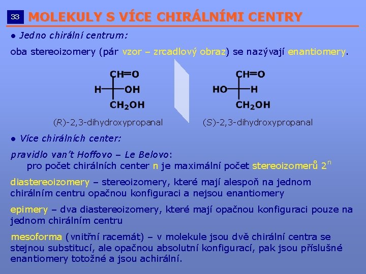 33 MOLEKULY S VÍCE CHIRÁLNÍMI CENTRY __________________________ ● Jedno chirální centrum: oba stereoizomery (pár 33 MOLEKULY S VÍCE CHIRÁLNÍMI CENTRY __________________________ ● Jedno chirální centrum: oba stereoizomery (pár