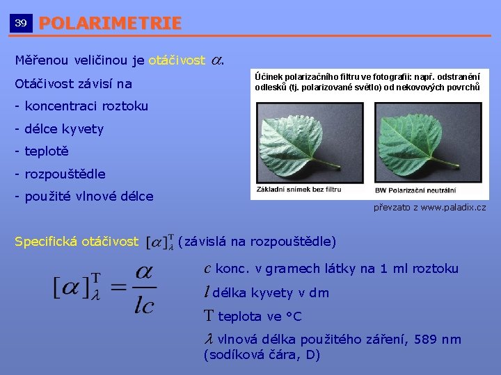 39 POLARIMETRIE __________________________ Měřenou veličinou je otáčivost Otáčivost závisí na a. Účinek polarizačního filtru