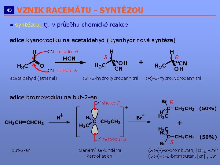 43 VZNIK RACEMÁTU - SYNTÉZOU __________________________ ● syntézou, tj. v průběhu chemické reakce adice