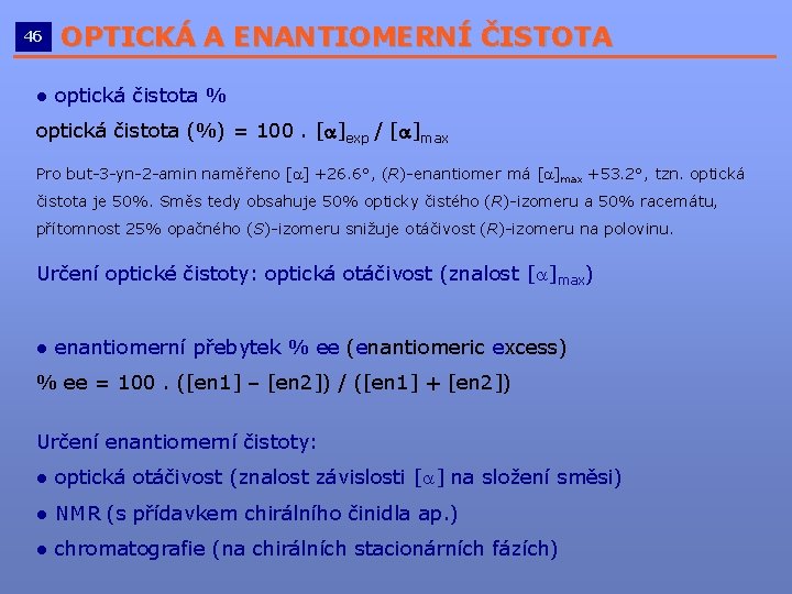 46 OPTICKÁ A ENANTIOMERNÍ ČISTOTA __________________________ ● optická čistota % optická čistota (%) = 46 OPTICKÁ A ENANTIOMERNÍ ČISTOTA __________________________ ● optická čistota % optická čistota (%) =