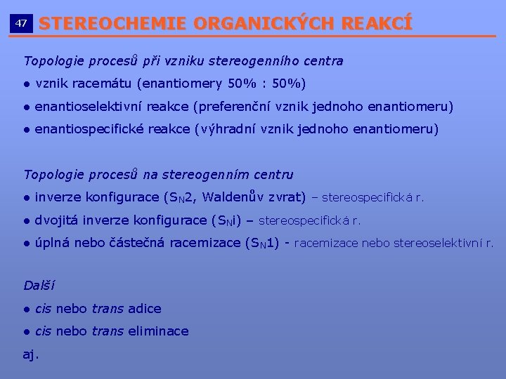 47 STEREOCHEMIE ORGANICKÝCH REAKCÍ __________________________ Topologie procesů při vzniku stereogenního centra ● vznik racemátu