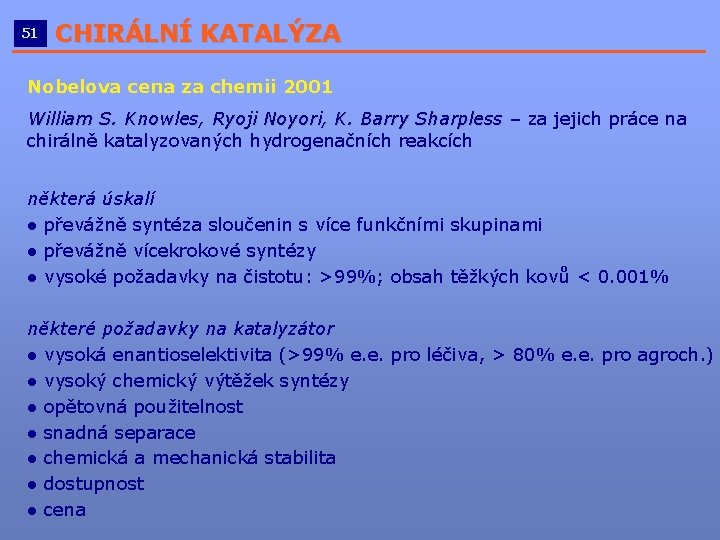 51 CHIRÁLNÍ KATALÝZA __________________________ Nobelova cena za chemii 2001 William S. Knowles, Ryoji Noyori,