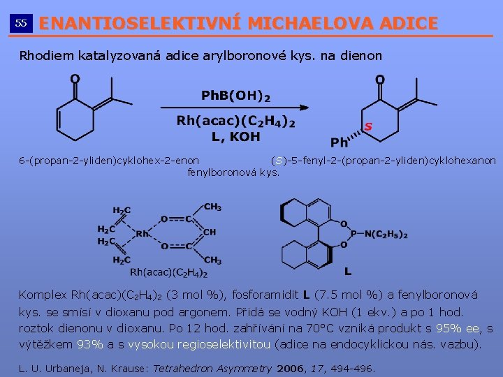 55 ENANTIOSELEKTIVNÍ MICHAELOVA ADICE __________________________ Rhodiem katalyzovaná adice arylboronové kys. na dienon 6 -(propan-2 55 ENANTIOSELEKTIVNÍ MICHAELOVA ADICE __________________________ Rhodiem katalyzovaná adice arylboronové kys. na dienon 6 -(propan-2