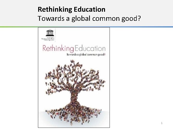 Rethinking Education Towards a global common good? 1 