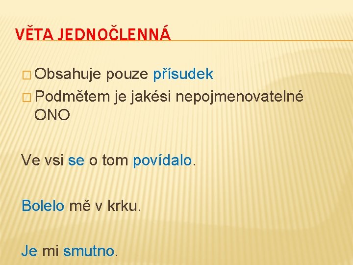 VĚTA JEDNOČLENNÁ � Obsahuje pouze přísudek � Podmětem je jakési nepojmenovatelné ONO Ve vsi