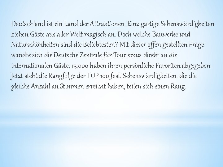 Deutschland ist ein Land der Attraktionen. Einzigartige Sehenswürdigkeiten ziehen Gäste aus aller Welt magisch