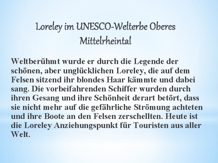  Weltberühmt wurde er durch die Legende der schönen, aber unglücklichen Loreley, die auf
