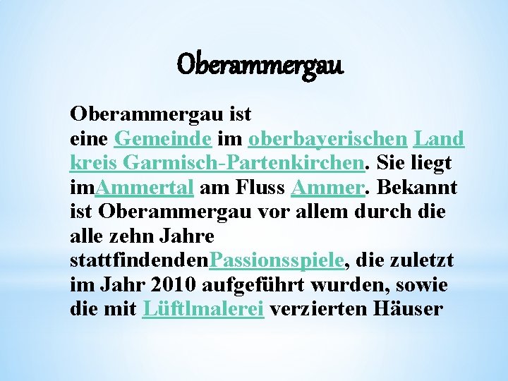 Oberammergau ist eine Gemeinde im oberbayerischen Land kreis Garmisch-Partenkirchen. Sie liegt im. Ammertal am