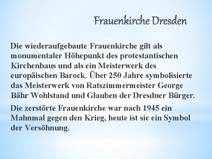 Die wiederaufgebaute Frauenkirche gilt als monumentaler Höhepunkt des protestantischen Kirchenbaus und als ein Meisterwerk