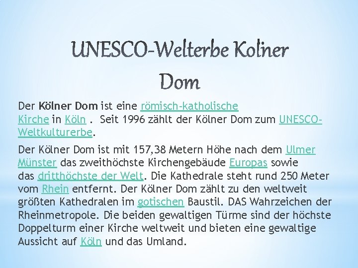 Der Kölner Dom ist eine römisch-katholische Kirche in Köln. Seit 1996 zählt der Kölner