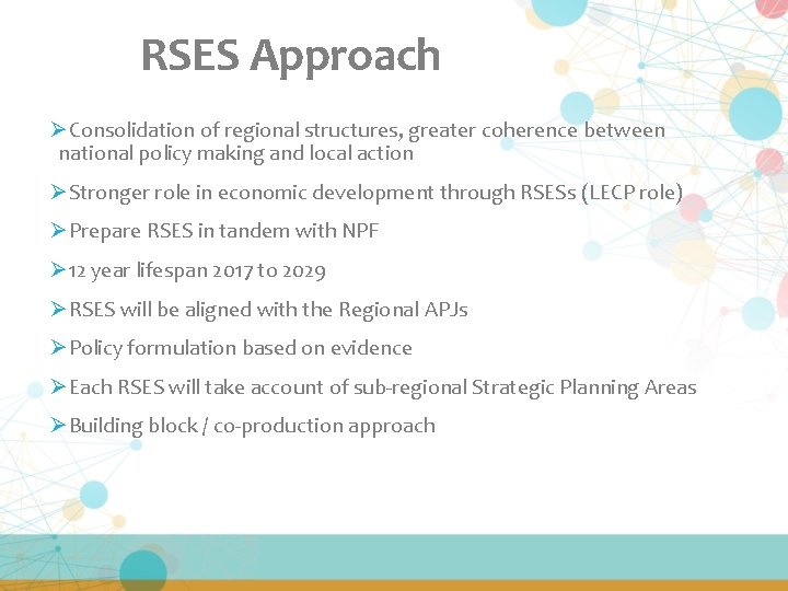 RSES Approach ØConsolidation of regional structures, greater coherence between national policy making and local