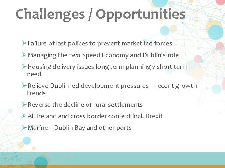 Challenges / Opportunities ØFailure of last polices to prevent market led forces ØManaging the