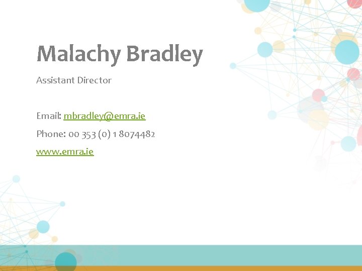 Malachy Bradley Assistant Director Email: mbradley@emra. ie Phone: 00 353 (0) 1 8074482 www.