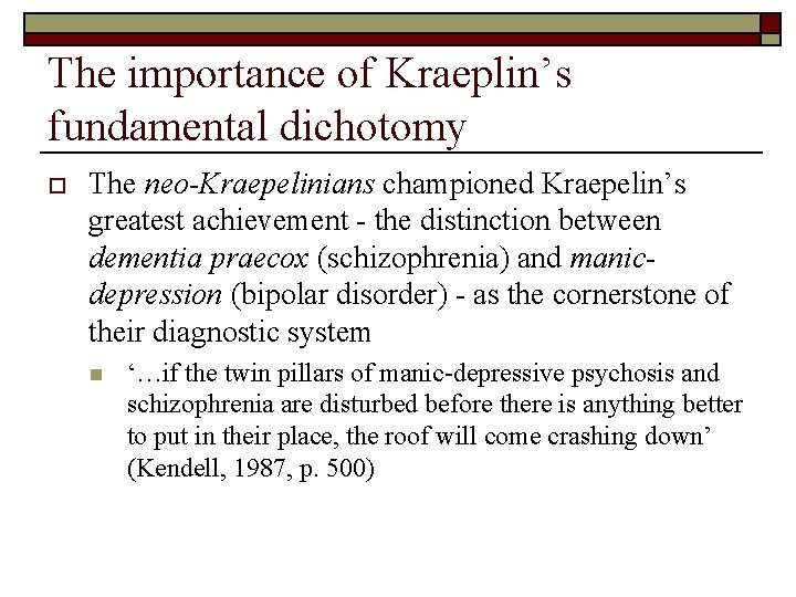 The importance of Kraeplin’s fundamental dichotomy o The neo-Kraepelinians championed Kraepelin’s greatest achievement -