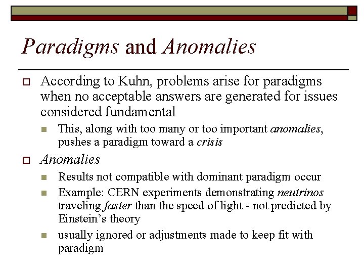 Paradigms and Anomalies o According to Kuhn, problems arise for paradigms when no acceptable