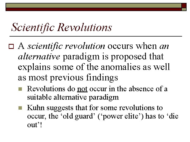 Scientific Revolutions o A scientific revolution occurs when an alternative paradigm is proposed that