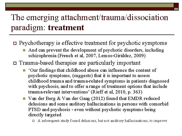 The emerging attachment/trauma/dissociation paradigm: treatment o Psychotherapy is effective treatment for psychotic symptoms n