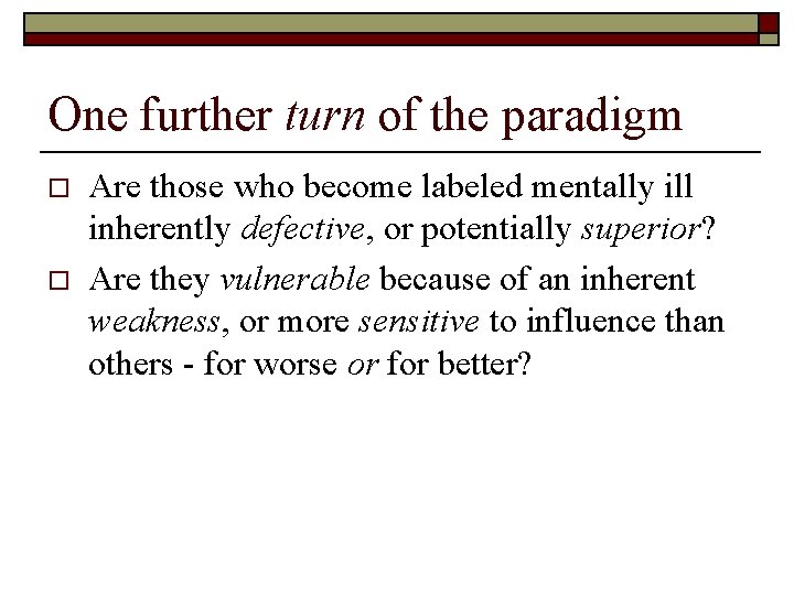 One further turn of the paradigm o o Are those who become labeled mentally