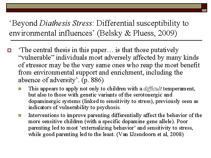 ‘Beyond Diathesis Stress: Differential susceptibility to environmental influences’ (Belsky & Pluess, 2009) o ‘The