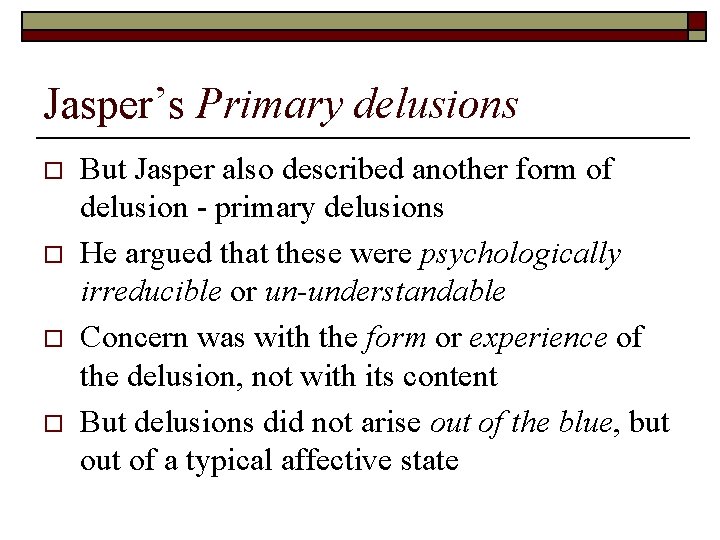Jasper’s Primary delusions o o But Jasper also described another form of delusion -