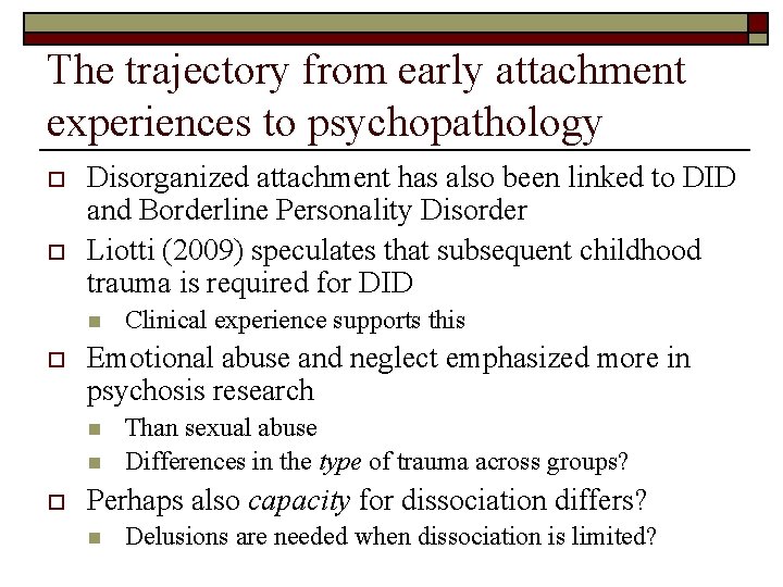 The trajectory from early attachment experiences to psychopathology o o Disorganized attachment has also