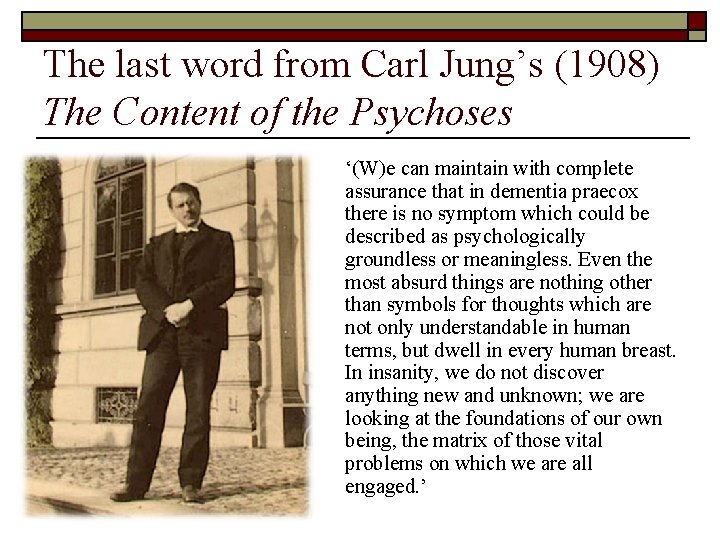 The last word from Carl Jung’s (1908) The Content of the Psychoses ‘(W)e can