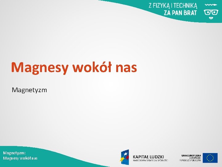 Magnesy wokół nas Magnetyzm: Magnesy wokół nas 