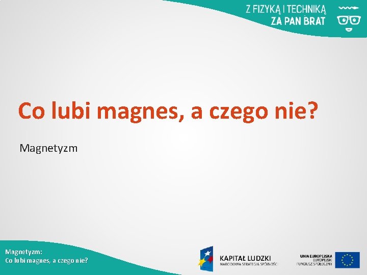 Co lubi magnes, a czego nie? Magnetyzm: Co lubi magnes, a czego nie? 