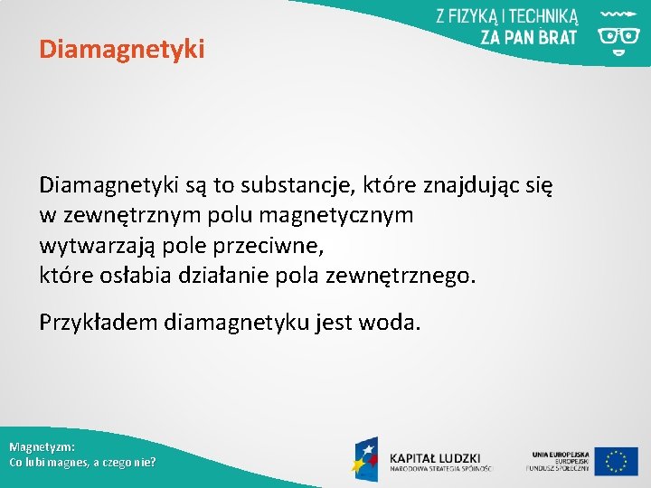 Diamagnetyki są to substancje, które znajdując się w zewnętrznym polu magnetycznym wytwarzają pole przeciwne,