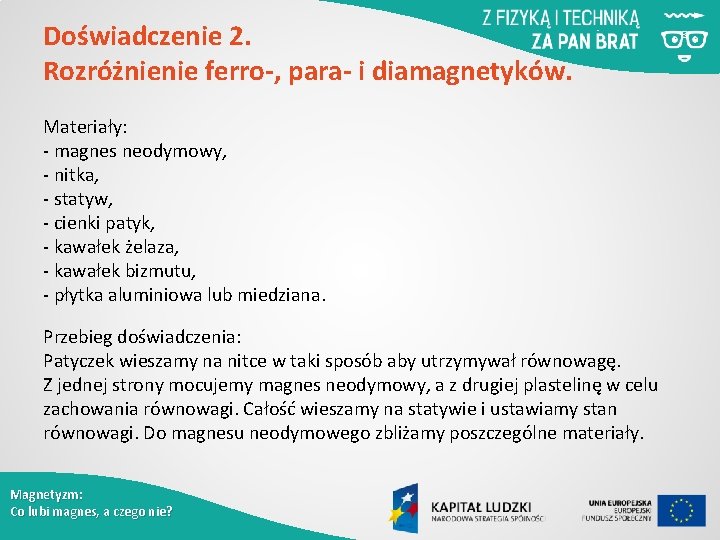 Doświadczenie 2. Rozróżnienie ferro-, para- i diamagnetyków. Materiały: - magnes neodymowy, - nitka, -