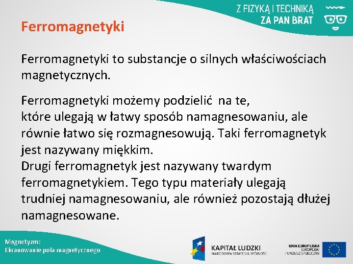 Ferromagnetyki to substancje o silnych właściwościach magnetycznych. Ferromagnetyki możemy podzielić na te, które ulegają