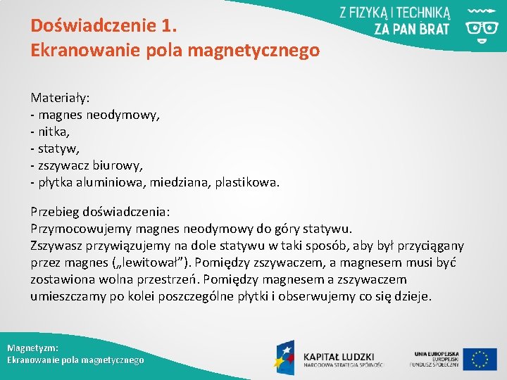 Doświadczenie 1. Ekranowanie pola magnetycznego Materiały: - magnes neodymowy, - nitka, - statyw, -