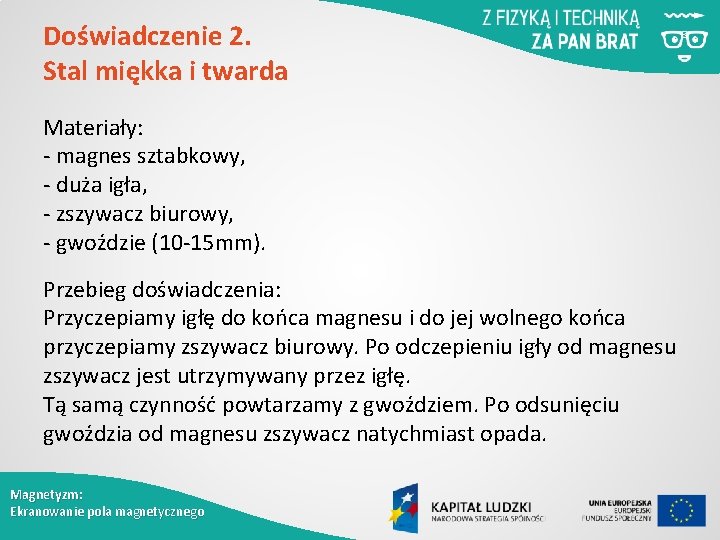 Doświadczenie 2. Stal miękka i twarda Materiały: - magnes sztabkowy, - duża igła, -