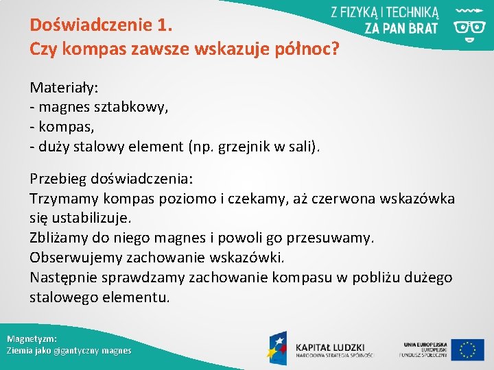 Doświadczenie 1. Czy kompas zawsze wskazuje północ? Materiały: - magnes sztabkowy, - kompas, -