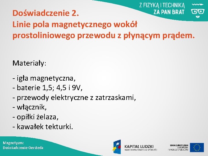 Doświadczenie 2. Linie pola magnetycznego wokół prostoliniowego przewodu z płynącym prądem. Materiały: - igła