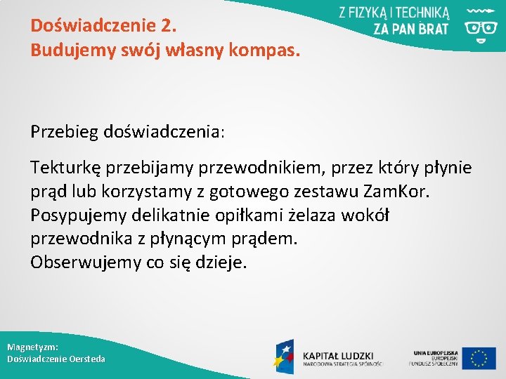 Doświadczenie 2. Budujemy swój własny kompas. Przebieg doświadczenia: Tekturkę przebijamy przewodnikiem, przez który płynie