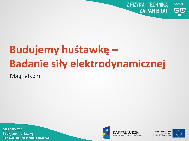 Budujemy huśtawkę – Badanie siły elektrodynamicznej Magnetyzm: Budujemy huśtawkę – Badanie siły elektrodynamicznej 