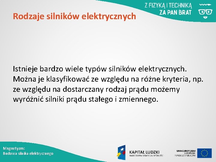 Rodzaje silników elektrycznych Istnieje bardzo wiele typów silników elektrycznych. Można je klasyfikować ze względu