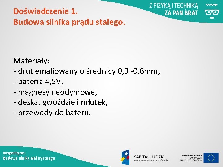 Doświadczenie 1. Budowa silnika prądu stałego. Materiały: - drut emaliowany o średnicy 0, 3
