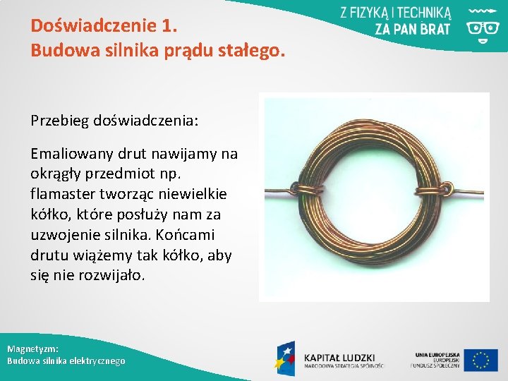 Doświadczenie 1. Budowa silnika prądu stałego. Przebieg doświadczenia: Emaliowany drut nawijamy na okrągły przedmiot