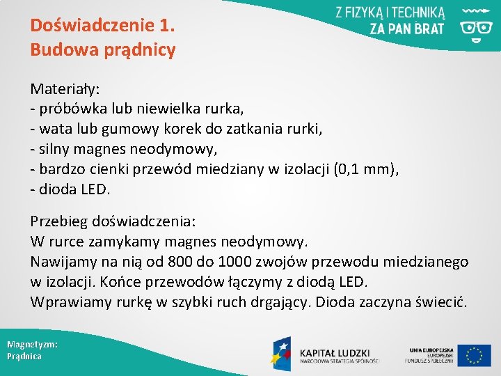 Doświadczenie 1. Budowa prądnicy Materiały: - próbówka lub niewielka rurka, - wata lub gumowy
